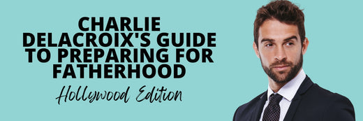 Charlie Delacroix's Guide to Preparing for Fatherhood: Hollywood Edition